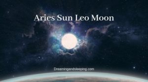 Aries Sun Leo Moon – Personality, Compatibility
