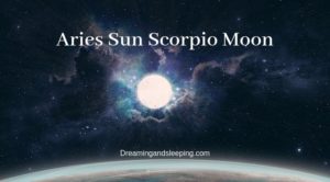 Aries Sun Scorpio Moon – Personality, Compatibility