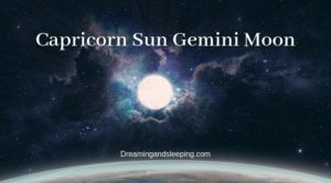 Capricorn Sun Gemini Moon – Personality, Compatibility