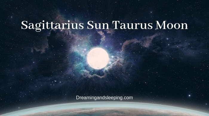 Sagittarius Sun Taurus Moon 