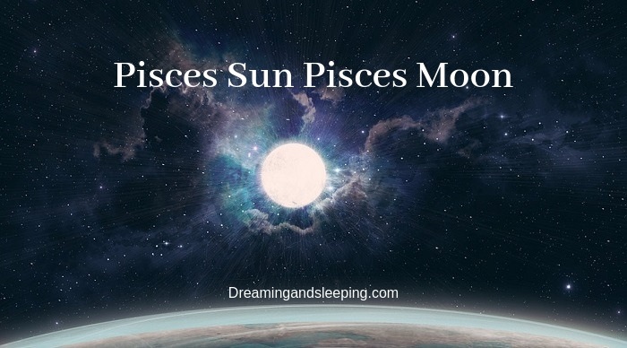 Pisces Sun Pisces Moon – Personality, Compatibility